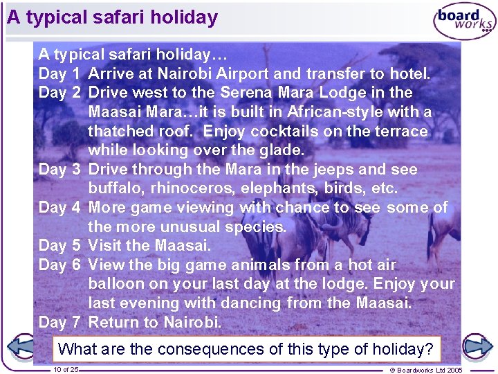 A typical safari holiday… Day 1 Arrive at Nairobi Airport and transfer to hotel.