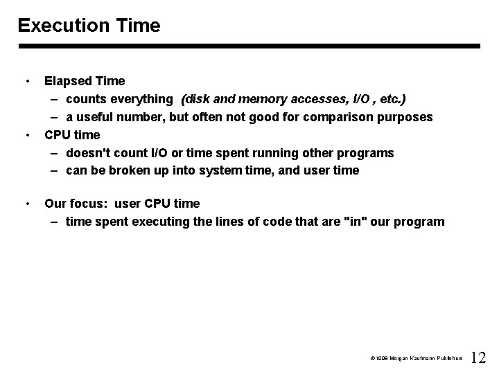 Execution Time • • • Elapsed Time – counts everything (disk and memory accesses,