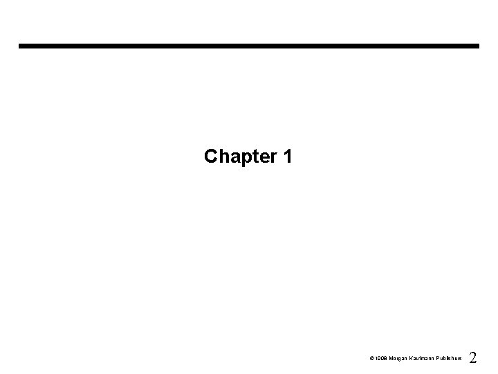 Chapter 1 Ó 1998 Morgan Kaufmann Publishers 2 