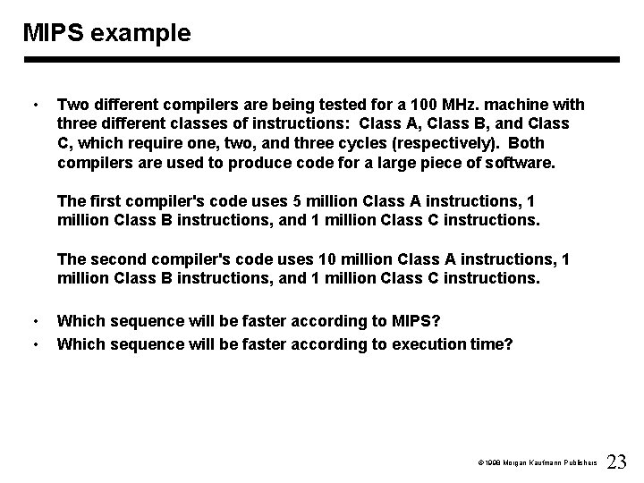 MIPS example • Two different compilers are being tested for a 100 MHz. machine