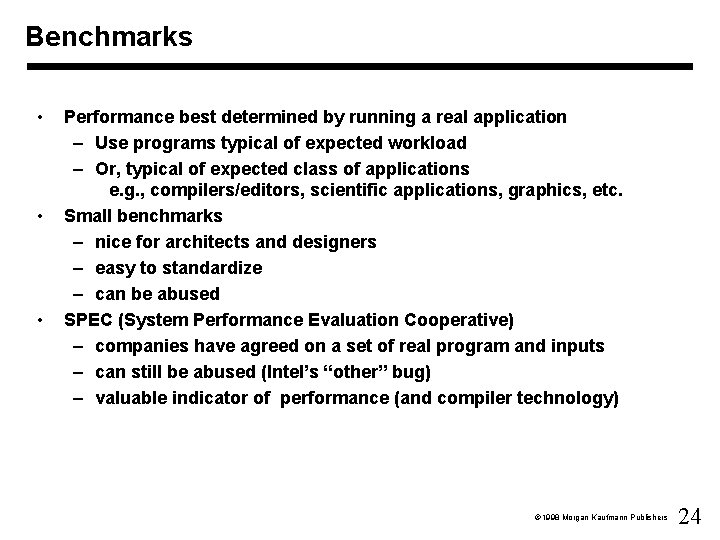 Benchmarks • • • Performance best determined by running a real application – Use