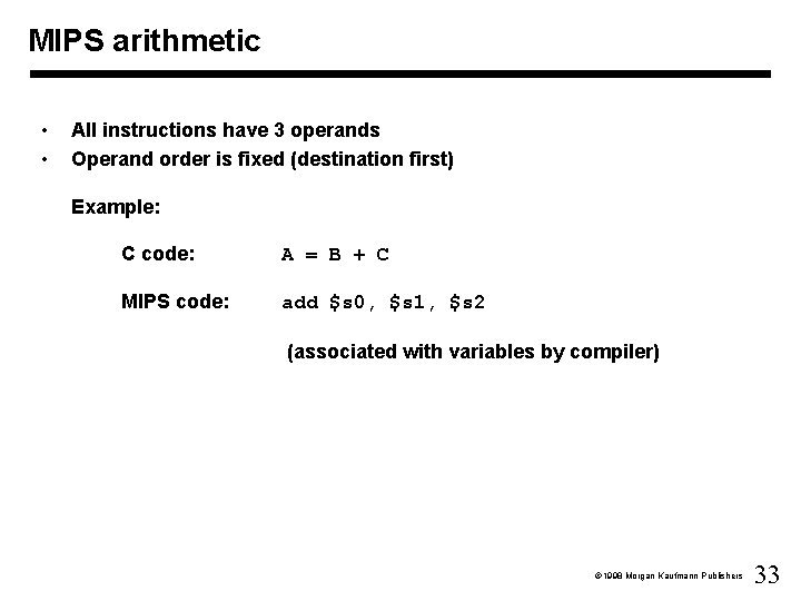 MIPS arithmetic • • All instructions have 3 operands Operand order is fixed (destination