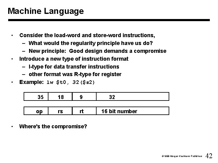 Machine Language • • Consider the load-word and store-word instructions, – What would the