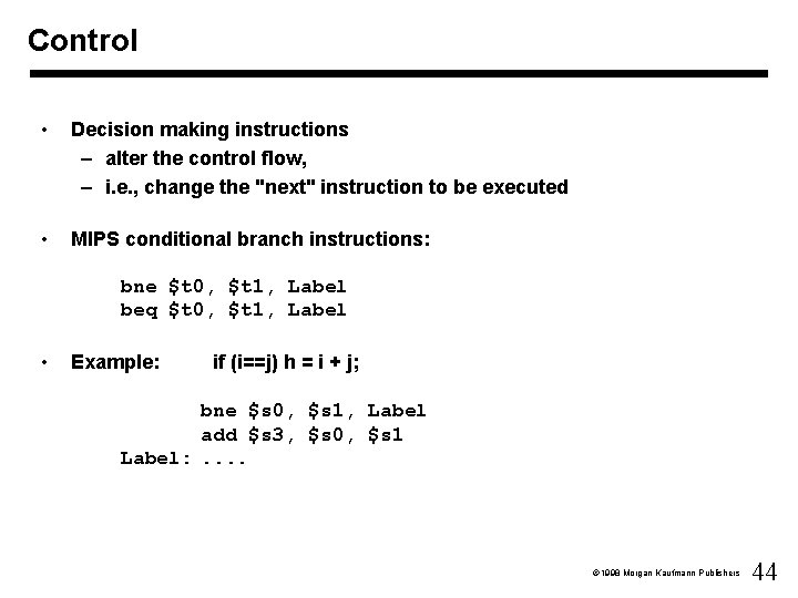 Control • Decision making instructions – alter the control flow, – i. e. ,