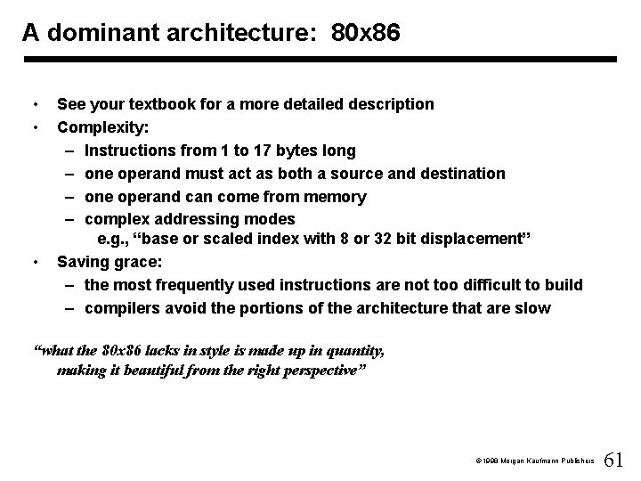 A dominant architecture: 80 x 86 • • • See your textbook for a