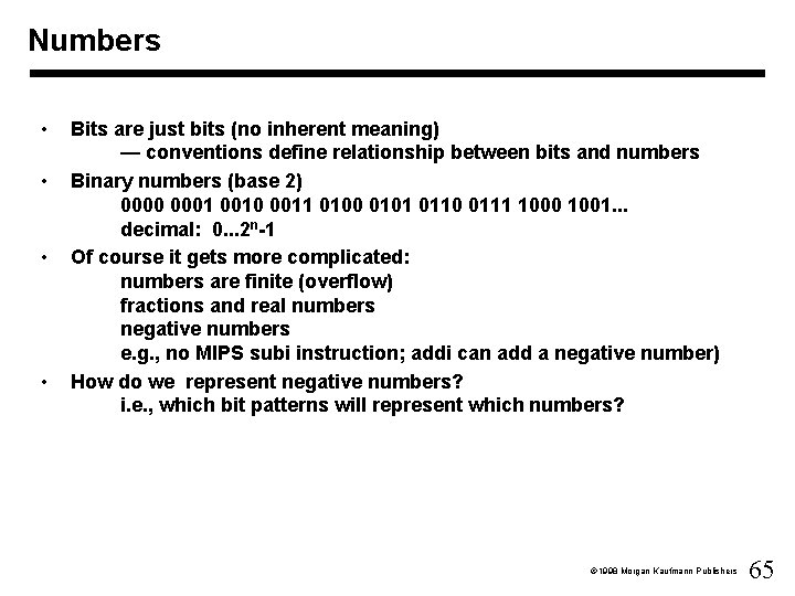 Numbers • • Bits are just bits (no inherent meaning) — conventions define relationship