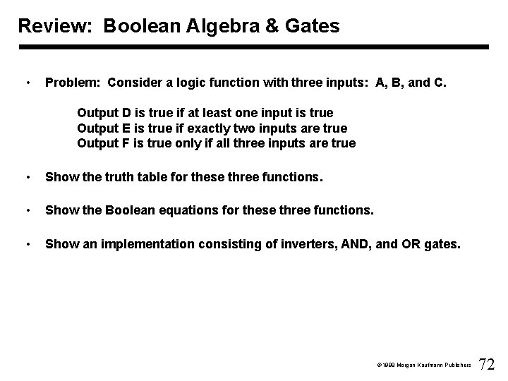 Review: Boolean Algebra & Gates • Problem: Consider a logic function with three inputs: