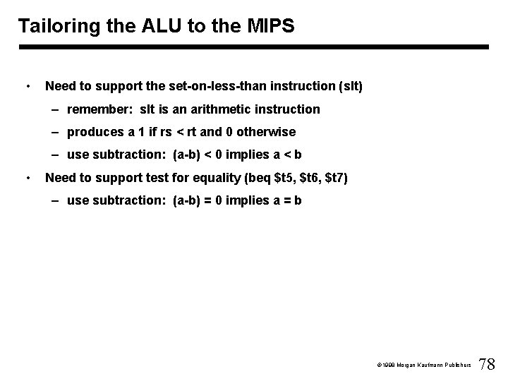 Tailoring the ALU to the MIPS • Need to support the set-on-less-than instruction (slt)