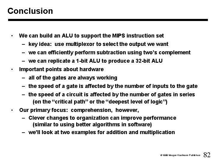 Conclusion • We can build an ALU to support the MIPS instruction set –