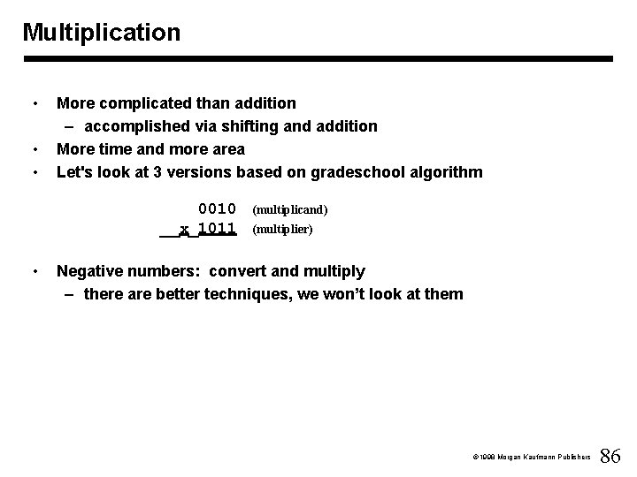 Multiplication • • • More complicated than addition – accomplished via shifting and addition