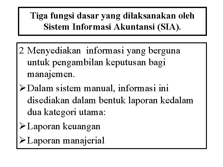 Tiga fungsi dasar yang dilaksanakan oleh Sistem Informasi Akuntansi (SIA). 2 Menyediakan informasi yang
