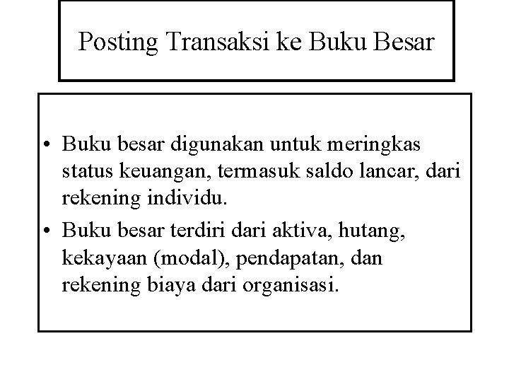 Posting Transaksi ke Buku Besar • Buku besar digunakan untuk meringkas status keuangan, termasuk
