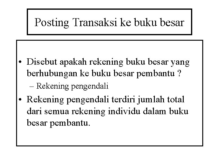Posting Transaksi ke buku besar • Disebut apakah rekening buku besar yang berhubungan ke
