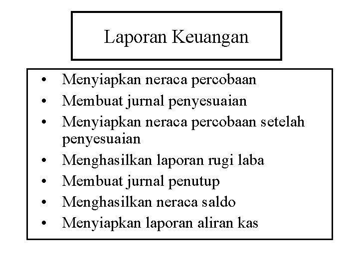 Laporan Keuangan • Menyiapkan neraca percobaan • Membuat jurnal penyesuaian • Menyiapkan neraca percobaan