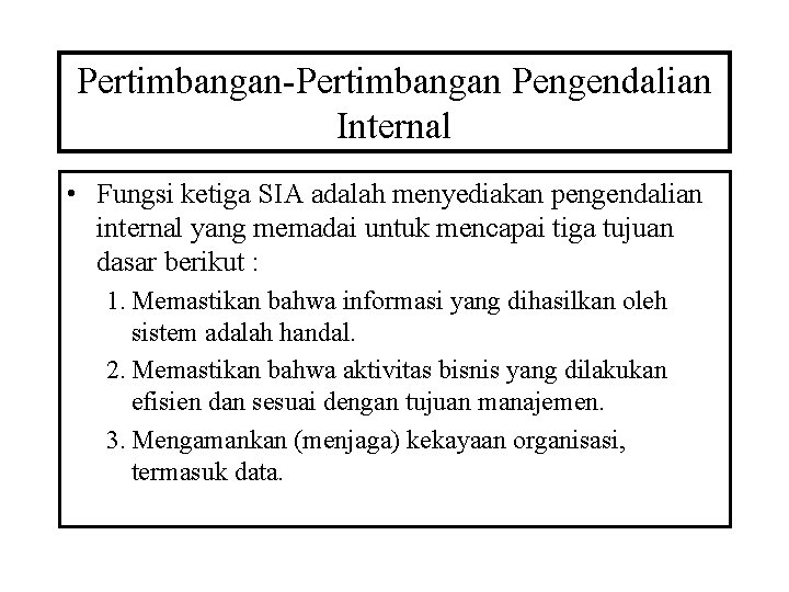 Pertimbangan-Pertimbangan Pengendalian Internal • Fungsi ketiga SIA adalah menyediakan pengendalian internal yang memadai untuk