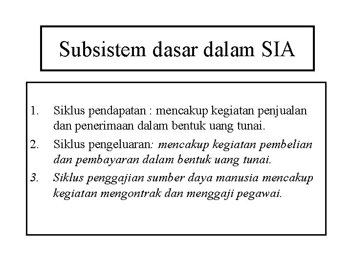 Subsistem dasar dalam SIA 1. 2. 3. Siklus pendapatan : mencakup kegiatan penjualan dan