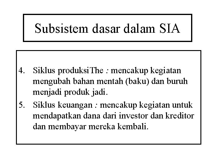 Subsistem dasar dalam SIA 4. Siklus produksi. The : mencakup kegiatan mengubah bahan mentah