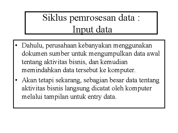 Siklus pemrosesan data : Input data • Dahulu, perusahaan kebanyakan menggunakan dokumen sumber untuk