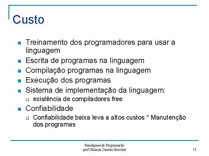 Custo n n n Treinamento dos programadores para usar a linguagem Escrita de programas