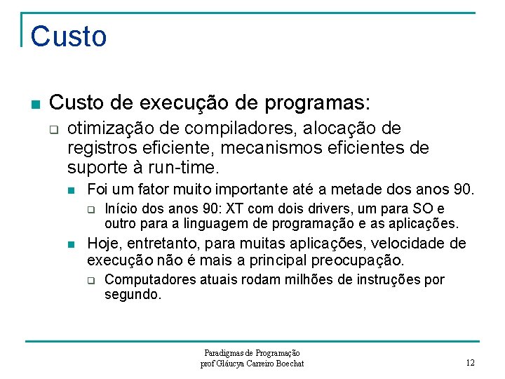 Custo n Custo de execução de programas: q otimização de compiladores, alocação de registros