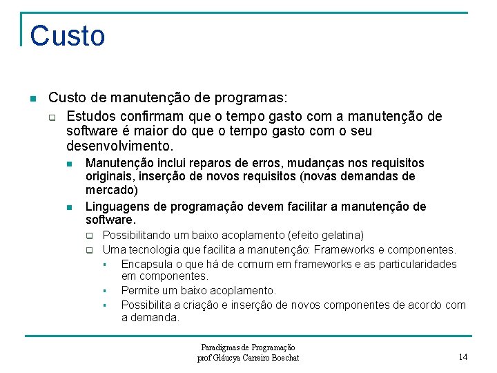 Custo n Custo de manutenção de programas: q Estudos confirmam que o tempo gasto