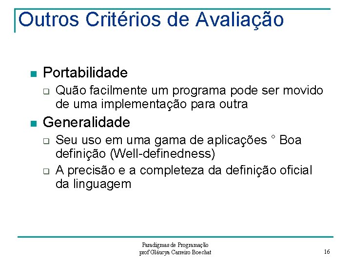 Outros Critérios de Avaliação n Portabilidade q n Quão facilmente um programa pode ser