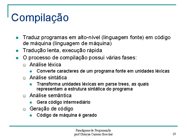 Compilação n n n Traduz programas em alto-nível (linguagem fonte) em código de máquina