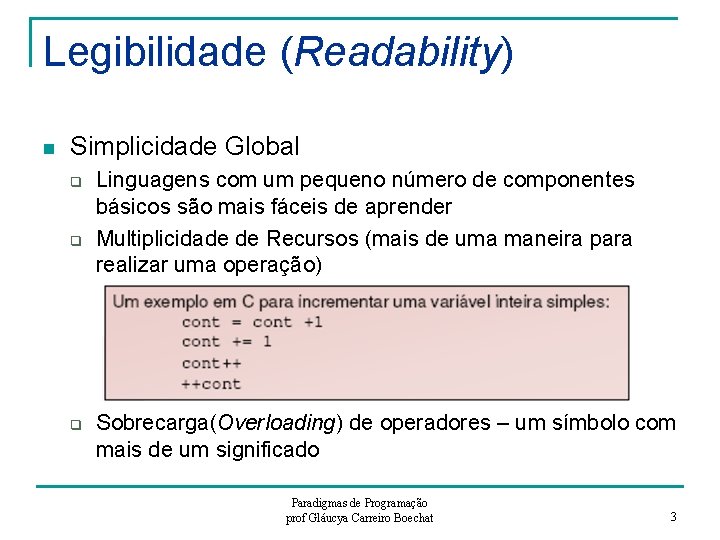 Legibilidade (Readability) n Simplicidade Global q q q Linguagens com um pequeno número de