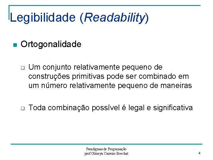 Legibilidade (Readability) n Ortogonalidade q q Um conjunto relativamente pequeno de construções primitivas pode