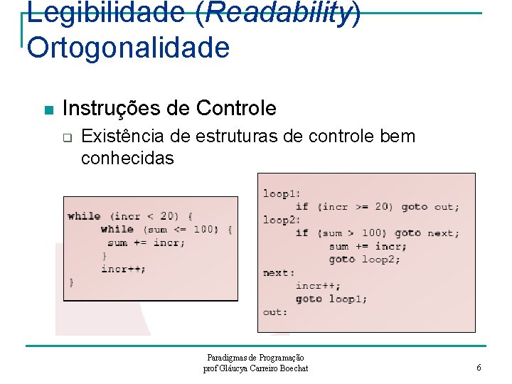 Legibilidade (Readability) Ortogonalidade n Instruções de Controle q Existência de estruturas de controle bem