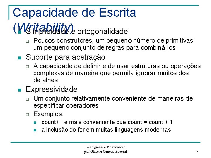 Capacidade de Escrita (Writability) n Simplicidade e ortogonalidade q n Suporte para abstração q