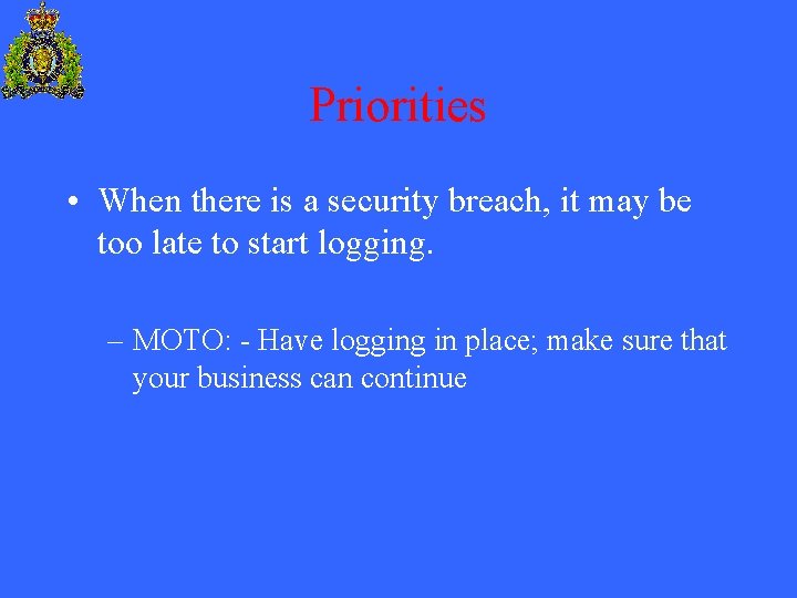Priorities • When there is a security breach, it may be too late to