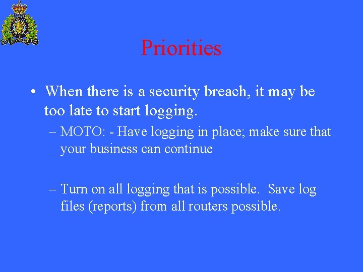 Priorities • When there is a security breach, it may be too late to