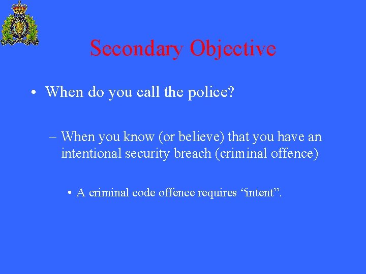 Secondary Objective • When do you call the police? – When you know (or