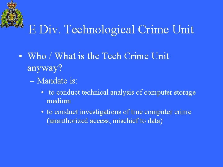 E Div. Technological Crime Unit • Who / What is the Tech Crime Unit