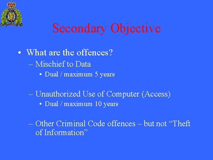 Secondary Objective • What are the offences? – Mischief to Data • Dual /