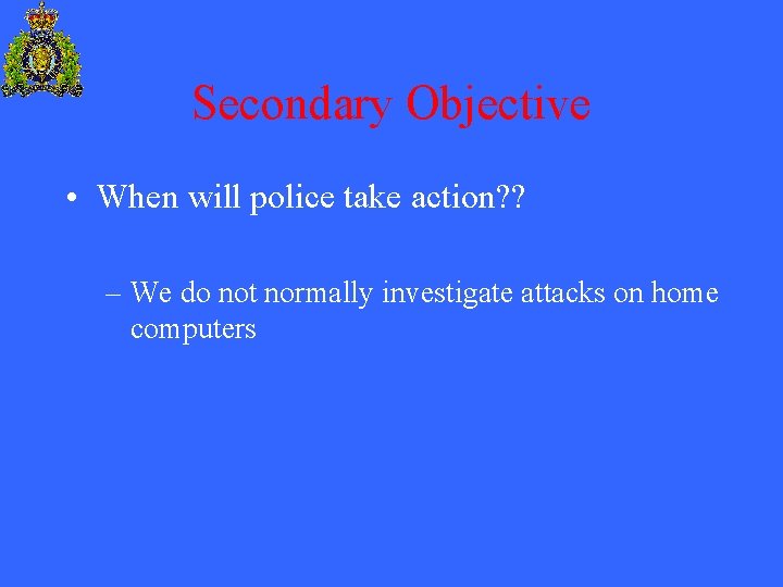 Secondary Objective • When will police take action? ? – We do not normally