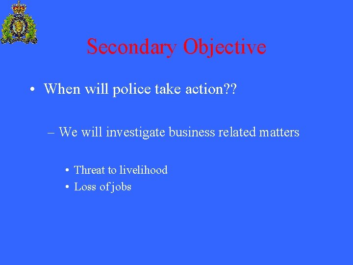 Secondary Objective • When will police take action? ? – We will investigate business