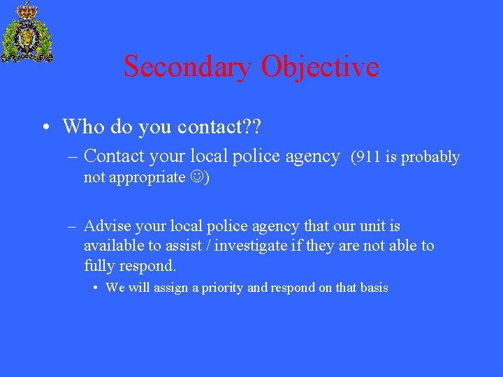 Secondary Objective • Who do you contact? ? – Contact your local police agency