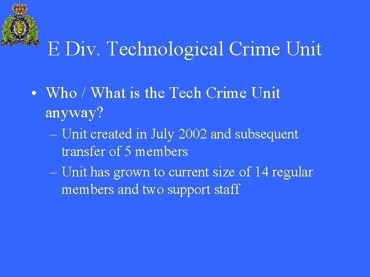 E Div. Technological Crime Unit • Who / What is the Tech Crime Unit