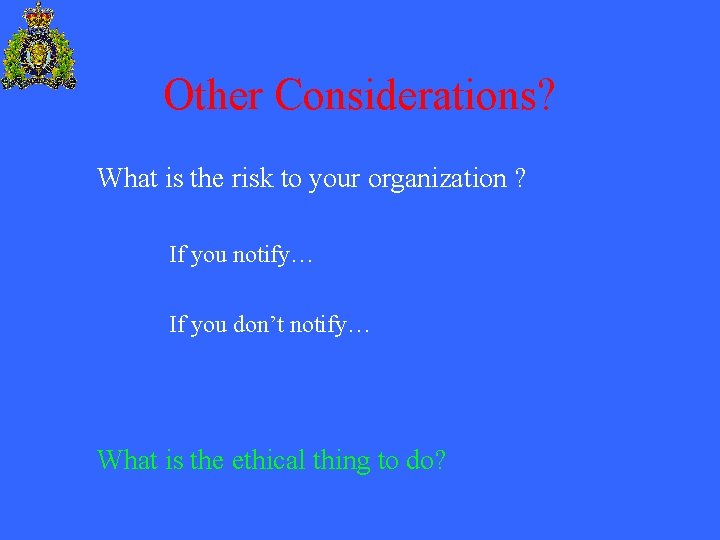 Other Considerations? What is the risk to your organization ? If you notify… If