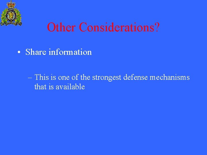 Other Considerations? • Share information – This is one of the strongest defense mechanisms
