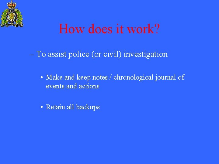How does it work? – To assist police (or civil) investigation • Make and