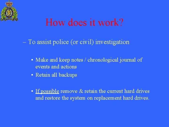 How does it work? – To assist police (or civil) investigation • Make and