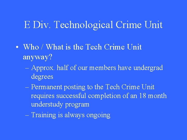 E Div. Technological Crime Unit • Who / What is the Tech Crime Unit