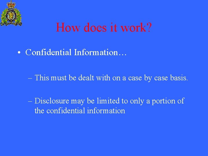 How does it work? • Confidential Information… – This must be dealt with on
