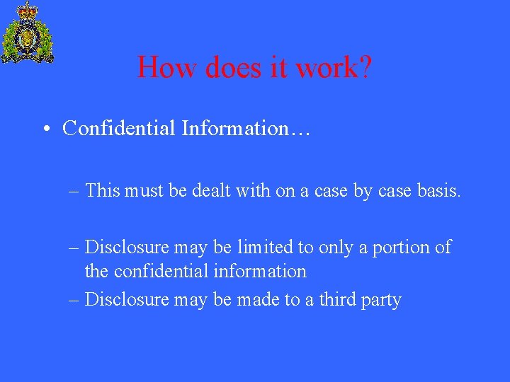 How does it work? • Confidential Information… – This must be dealt with on
