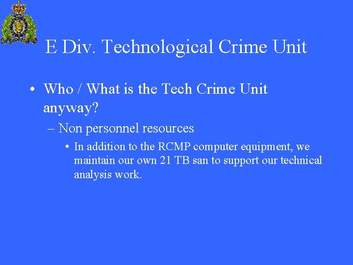E Div. Technological Crime Unit • Who / What is the Tech Crime Unit