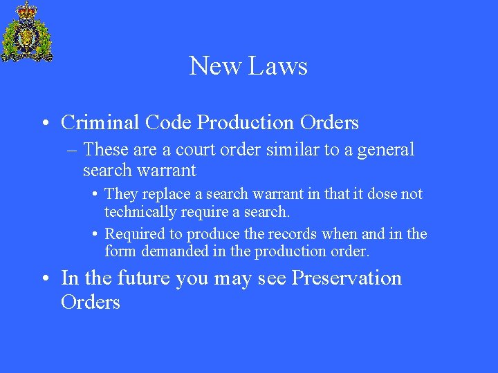 New Laws • Criminal Code Production Orders – These are a court order similar