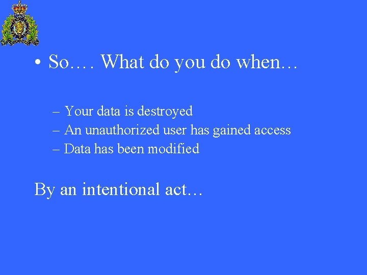  • So…. What do you do when… – Your data is destroyed –